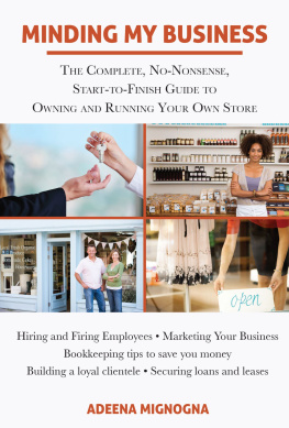 Adeena Mignogna - Minding My Business: The Complete, No-Nonsense, Start-to-Finish Guide to Owning and Running Your Own Store