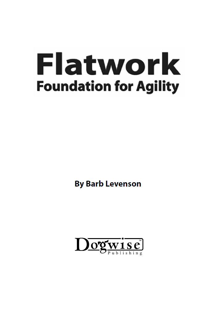 Flatwork Foundation for Agility Barbara Levenson Dogwise Publishing A - photo 2