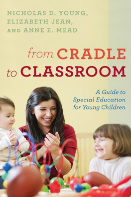 Nicholas D. Young From Cradle to Classroom: A Guide to Special Education for Young Children