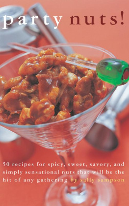 Sally Sampson - Party Nuts!: 50 Recipes for Spicy, Sweet, Savory, and Simply Sensational Nuts That Will Be the Hit of Any Gathering