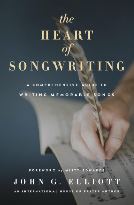 John G. Elliott The Heart of Songwriting: A Comprehensive Guide to Writing Memorable Songs
