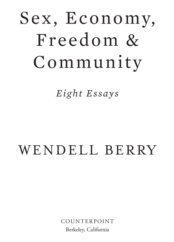 Sex Economy Freedom Community Copyright 1992 1993 by Wendell Berry - photo 2
