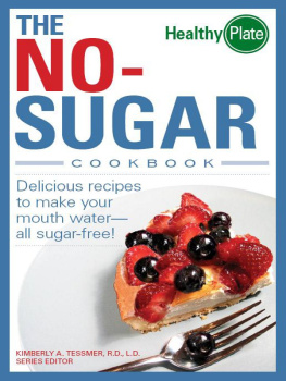 Kimberly A. Tessmer - The No-Sugar Cookbook: Delicious Recipes to Make Your Mouth Water...all Sugar Free!