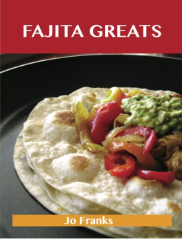 Jo Franks Fajita Greats: Delicious Fajita Recipes, The Top 70 Fajita Recipes