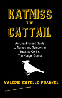 Valerie Estelle Frankel - Katniss the Cattail: An Unauthorized Guide to Names and Symbols in Suzanne Collins The Hunger Games