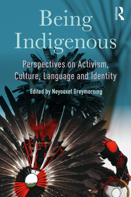 Neyooxet Greymorning Being Indigenous: Perspectives on Activism, Culture, Language and Identity