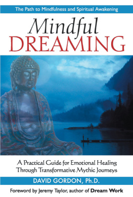 David Gordon Mindful Dreaming: A Practical Guide for Emotional Healing Through Transformative Mythic Journeys