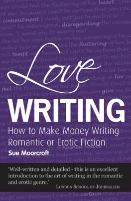 Sue Moorcroft - Love Writing: How to Make Money Writing Romantic or Erotic Fiction