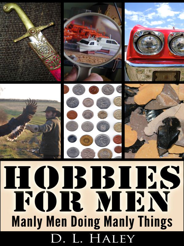 Hobbies for Men Manly Men Doing Manly Things By DL Haley Contents - photo 1