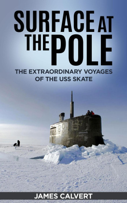 James Calvert - Surface at the Pole: The Extraordinary Voyages of the USS Skate