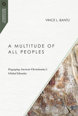 Vince L. Bantu - A Multitude of All Peoples: Engaging Ancient Christianitys Global Identity