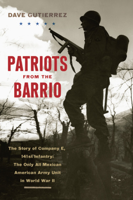 Dave Gutierrez - Patriots from the Barrio: The Story of Company E, 141st Infantry: The Only All Mexican American Army Unit in World War II