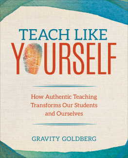 Gravity Goldberg Teach Like Yourself: How Authentic Teaching Transforms Our Students and Ourselves