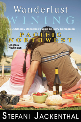 Stefani Jackenthal Wanderlust Wining: Pacific Northwest: The Outdoorsy Oenophile’s Wine Country Companion