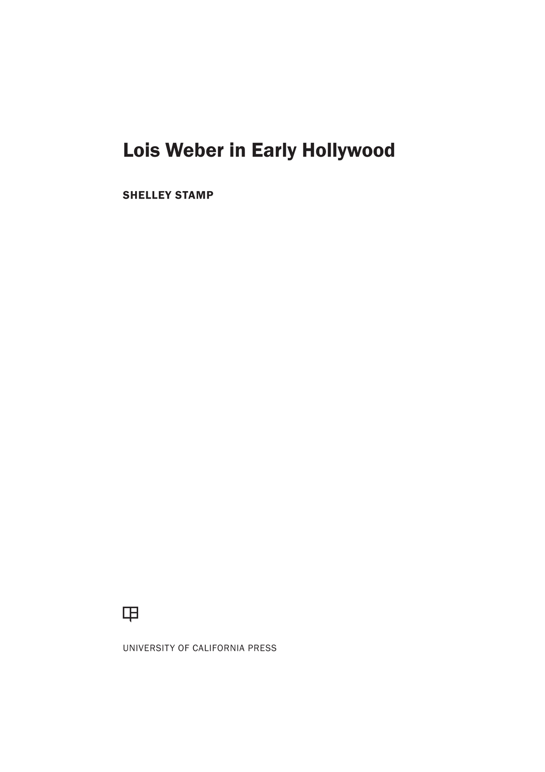 LOIS WEBER IN EARLY HOLLYWOOD The publisher gratefully acknowledges the - photo 1