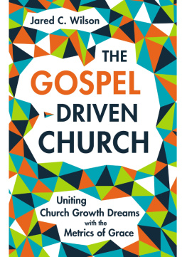 Jared C. Wilson - The Gospel-Driven Church: Uniting Church Growth Dreams with the Metrics of Grace