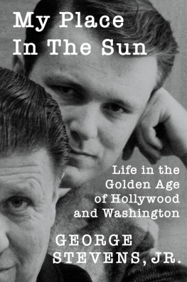 George Stevens Jr. - My Place in the Sun: Life in the Golden Age of Hollywood and Washington