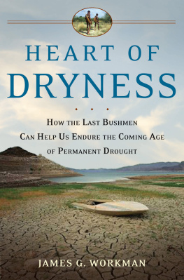 James G. Workman Heart of Dryness: How the Last Bushmen Can Help Us Endure the Coming Age of Permanent Drought