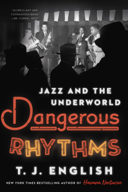 T. J. English Dangerous Rhythms: Jazz and the Underworld