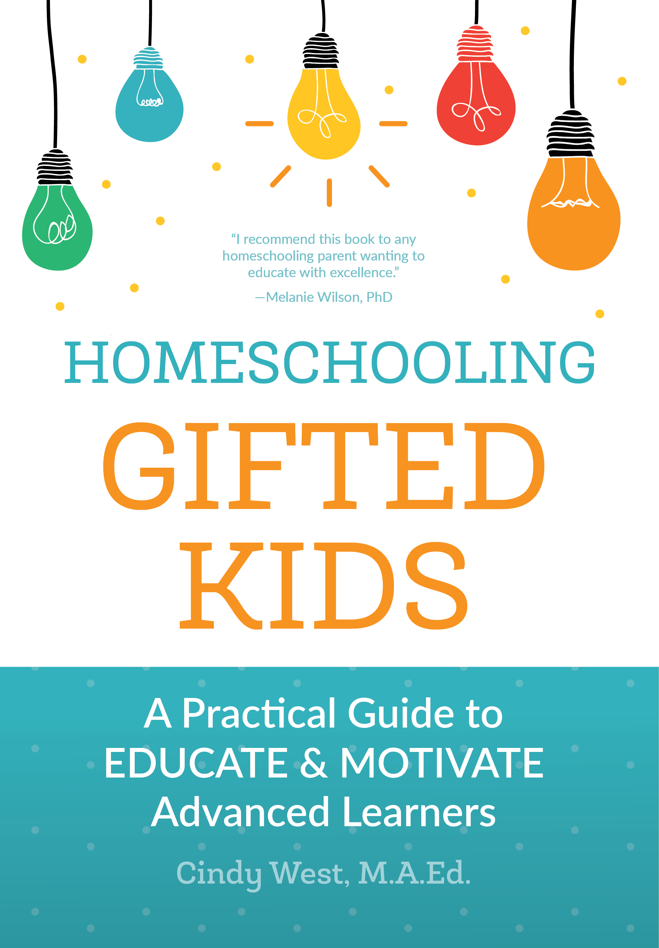 Homeschooling Gifted Kids A Practical Guide to Educate Motivate Advanced - photo 1