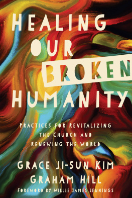 Grace Ji-Sun Kim - Healing Our Broken Humanity: Practices for Revitalizing the Church and Renewing the World