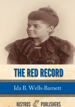 Ida B. Wells-Barnett - The Red Record: Tabulated Statistics and Alleged Causes of Lynching in the United States