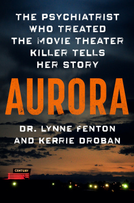 Dr. Lynne Fenton - Aurora: The Psychiatrist Who Treated the Movie Theater Killer Tells Her Story