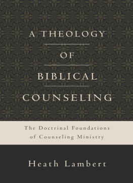 Heath Lambert A Theology of Biblical Counseling: The Doctrinal Foundations of Counseling Ministry