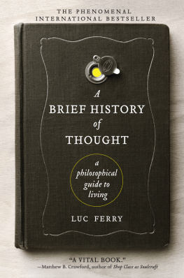 Luc Ferry A Brief History of Thought: A Philosophical Guide to Living