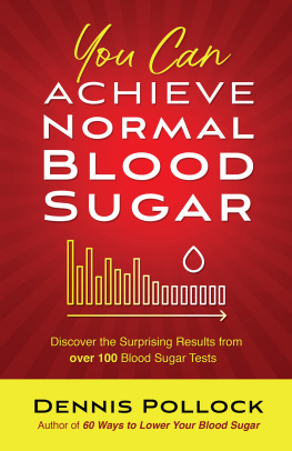 Dennis Pollock - You Can Achieve Normal Blood Sugar: Discover the Surprising Results from Over 100 Blood Sugar Tests