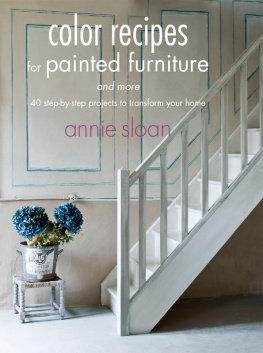 Annie Sloan - Colour Recipes for Painted Furniture: 42 step-by-step projects to transform your home