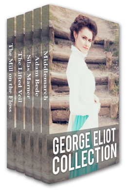 George Eliot George Eliot Collection: Middlemarch, Adam Bede, Silas Marner, The Lifted Veil, and The Mill on the Floss