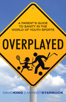 David King Overplayed: A Parents Guide to Sanity in the World of Youth Sports