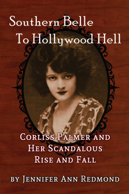 Jennifer Ann Redmond - Southern Belle To Hollywood Hell: Corliss Palmer and Her Scandalous Rise and Fall