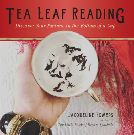 Jacqueline Towers - Tea Leaf Reading: Discover Your Fortune in the Bottom of a Cup