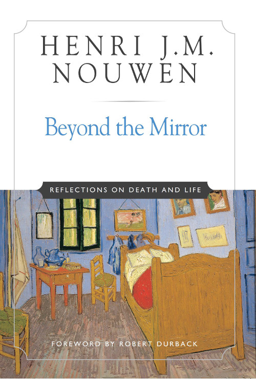 Beyond the Mirror HENRI J M NOUWEN Beyond the Mirror REFLECTIONS ON DEATH AND - photo 1