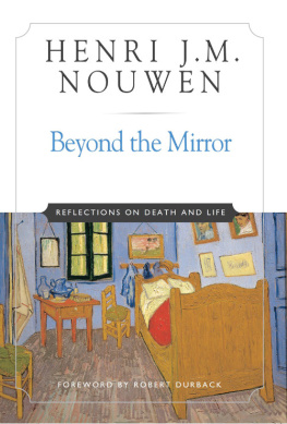 Henri J. M. Nouwen Beyond the Mirror: Reflections on Life and Death