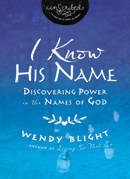 Wendy Blight I Know His Name: Discovering Power in the Names of God