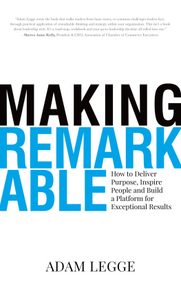 Adam Legge - Making Remarkable: How to Deliver Purpose, Inspire People and Build a Platform for Exceptional Results