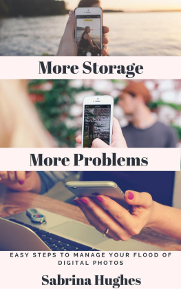 Sabrina Hughes - More Storage More Problems: Easy steps to manage your flood of digital photos