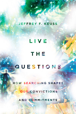 Jeffrey F. Keuss - Live the Questions: How Searching Shapes Our Convictions and Commitments