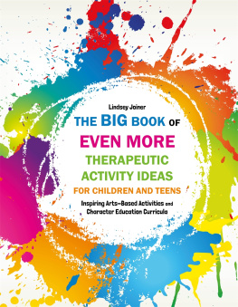 Lindsey Joiner - The Big Book of EVEN MORE Therapeutic Activity Ideas for Children and Teens: Inspiring Arts-Based Activities and Character Education Curricula