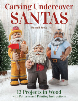 Russell Scott - Carving Undercover Santas: 12 Projects in Wood with Patterns and Painting Instructions