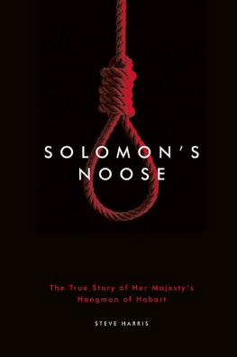 Steve Harris Solomons Noose: The True Story of Her Majestys Hangman of Hobart