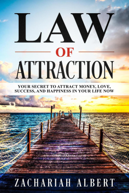 Zachariah Albert Law Of Attraction: Your Secret to Attract Money, Love, Success, and Happiness in Your Life Now