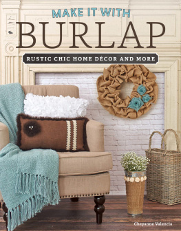 Cheyanne Valencia - Make It with Burlap: Rustic Chic Home Decor and More