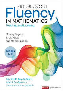 Jennifer M. Bay-Williams Figuring Out Fluency in Mathematics Teaching and Learning, Grades K-8: Moving Beyond Basic Facts and Memorization