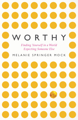 Melanie Springer Mock - Worthy: Finding Yourself in a World Expecting Someone Else