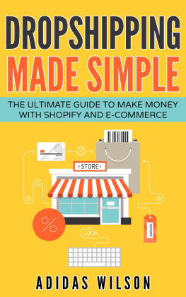 Adidas Wilson - Dropshipping Made Simple--The Ultimate Guide to Make Money With Shopify and E-Commerce