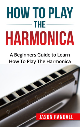 Jason Randall How To Play The Harmonica: A Beginners Guide to Learn How To Play The Harmonica